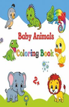 Baby Animals Coloring Book 2+: Big And Simple Images Easy To Color For Kindergarten And Preschool Kids Boys & Girls. Ideal Size Suitable For ... Ideal Size Suitable For Children'S Backpack!