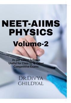 Neet - Aiims Physics(Volume 2) : This Book Is Designed Strictly According To The Syllabus Prescribed By Various Competitive Exams At Undergraduate Level Like Neet Aiims Iit Jee  Upcet And Other...
