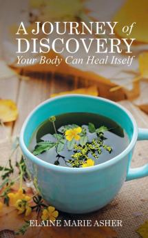 A Journey of Discovery Your Body Can Heal Itself