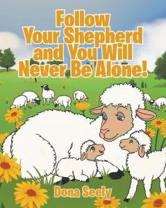 Follow Your Shepherd and You Will Never Be Alone!
