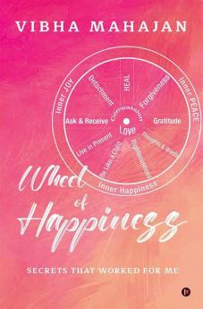 Wheel Of Happiness: Secrets That Worked For Me