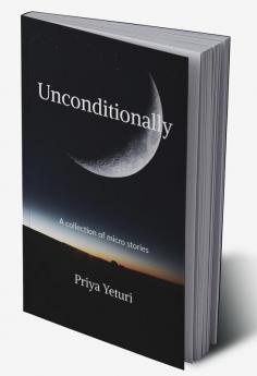 Unconditionally : A collection of micro stories