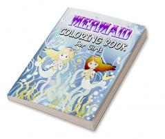 Mermaids Coloring Book for Girls : Magic Coloring Book For Kids Ages 4-8 9-12 With Beautiful Mermaids Illustrations 50 Cute And Unique Coloring Pages For Girls And Boys Big Mermaid Fantasy Color...