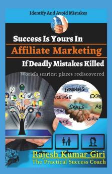 Success Is Yours In Affiliate Marketing If Deadly Mistakes Killed: Identify And Avoid Mistakes
