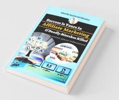 Success Is Yours In Affiliate Marketing If Deadly Mistakes Killed: Identify And Avoid Mistakes