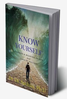 KNOW YOURSELF : PURPOSE &amp; MEANING OF LIFE And LAWS OF SUCCESS