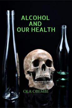 ALCOHOL AND OUR HEALTH
