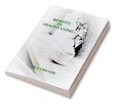 BENEFITS OF HEALTHY LIVING