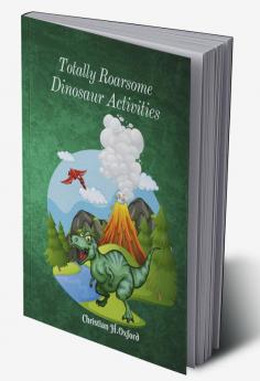 Totally Roarsome Dinosaur Activities : A fun prehistoric activity book for boys and girls with coloring activities mazes puzzles discover differences and coloring and more.