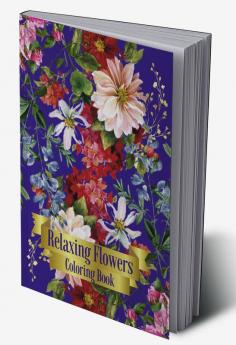 Relaxing Flowers Coloring Book : Beautiful floral patterns I Relaxing activity I Coloring pages for grown-ups