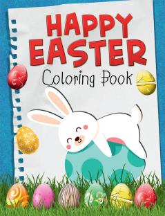 Happy Easter Coloring Book : Funny &amp; Cute Large Print Holiday Colouring Patterns with Big Easy &amp; Simple Drawings for Kids and Toddlers