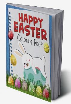 Happy Easter Coloring Book : Funny &amp; Cute Large Print Holiday Colouring Patterns with Big Easy &amp; Simple Drawings for Kids and Toddlers