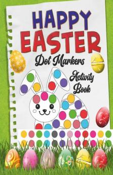 Happy Easter Dot Markers Activity Book : Amazing Big Dots To Color For Toddlers And Preschoolers Kids Easter Gifts