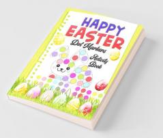 Happy Easter Dot Markers Activity Book : Amazing Big Dots To Color For Toddlers And Preschoolers Kids Easter Gifts