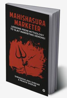 Mahishasura Marketer : Lessons from Mythology to Slay Marketing Demons!