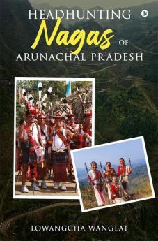 Headhunting Nagas of Arunachal Pradesh