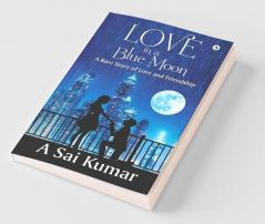 Love In A Blue Moon : A Rare Story Of Love And Friendship