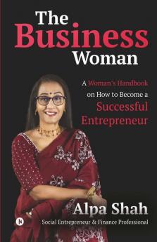 The Business Woman : A Woman’S Handbook On How To Become A Successful Entrepreneur
