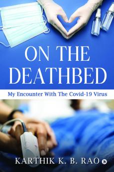 On The Deathbed : My Encounter With The Covid-19 Virus