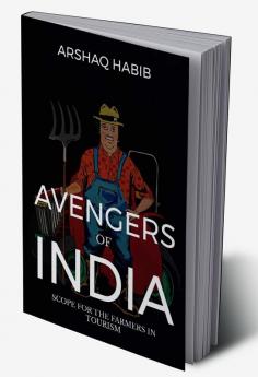 AVENGERS OF INDIA : SCOPE FOR THE FARMERS IN TOURISM