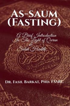 AS-SAUM (Fasting): A Brief Introduction In The Light of Quran & Sahih Hadith