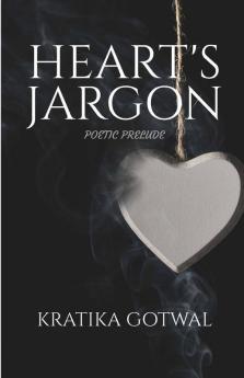 Heart’S Jargon: Poetic Prelude