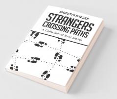Strangers Crossing Paths : A Collection Of Short Stories