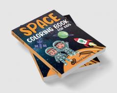 SPACE COLORING BOOK FOR KIDS : Fantastic and Fun Space Coloring Pages for Boys and Girls Ages 4-8