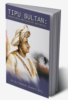 Tipu Sultan: Indomitable Nationalist and Martyr