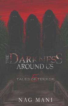 The Darkness Around Us: 5 Tales Of Terror