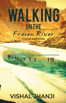 Walking On The Frozen River: Chadar Expedition On The Zanskar River