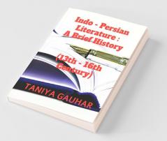 Indo - Persian Literature: A Brief History (13Th - 16Th Century)