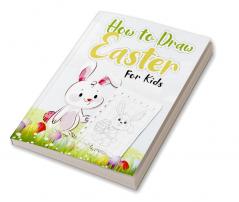 How to Draw Easter for Kids : Unique And High-Quality Images coloring and games for Kids Toddlers Preschoolers And Children ages 1-4 4-8 8-12