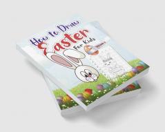 How to Draw Easter for Kids – Volume 2 : A Very Fun Creative Step-by-Step How to Draw Easter Activity for Boys and Girls Ages 4 5 6 7 8 9 10 11