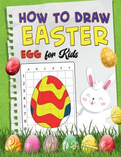 How To Draw Easter Egg for Kids : A Fun Creative Step-by-Step How to Draw Easter Activity for Boys and Girls Ages 4 5 6 7 8 9 10 11 and 12 Years ... Book for Drawing Coloring and Doodling