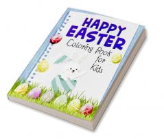 Happy Easter Coloring Book for Kids : Funny &amp; Cute Large Print Holiday Colouring Patterns with Big Easy &amp; Simple Drawings for Kids and Toddlers | Adorable Easter Bunnies and Charming Easter...