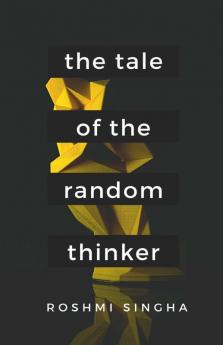 The Tale Of The Random Thinker: Told Through 25 Poems