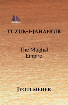 TUZUK-I-JAHANGIR : THE MUGHAL EMPIRE