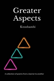 Greater Aspects : ( A collection of poems from a learner to another)