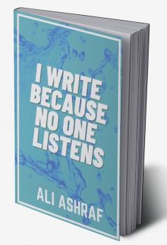 I Write Because No One Listens