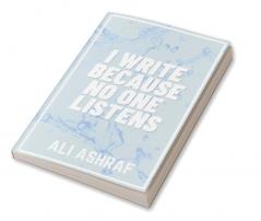 I Write Because No One Listens