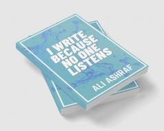 I Write Because No One Listens