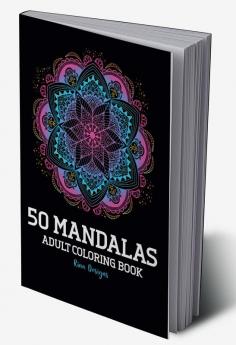 50 Mandalas Adult Coloring Book : Featuring 50 + of the World’s Most Beautiful Mandalas for Stress Relief and Relaxation