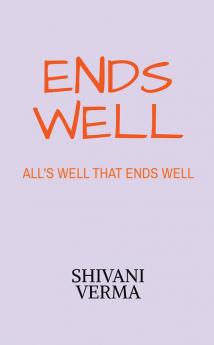 Ends Well : All's Well That Ends Well