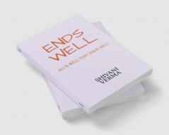 Ends Well : All's Well That Ends Well