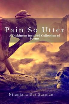 Pain So Utter : A Dickinson inspired Collection of Poems