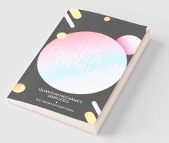 The Quantum World : Quantum Mechanics Simplified