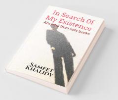 In Search Of My Existence : Answers From Holy Books