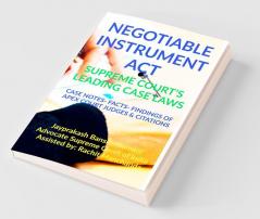 Negotiable Instrument Act- Supreme Court’S Leading Case Laws: Case Notes- Facts- Findings Of Apex Court Judges & Citations: Case Notes- Facts- Findings Of Apex Court Judges And Citations