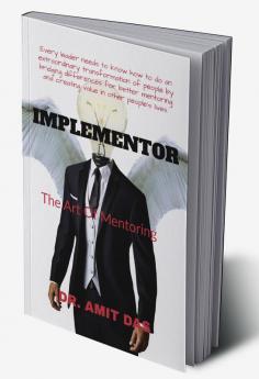 IMPLEMENTOR : Every leader needs to know how to do an extraordinary transformation of people by bridging differences for better mentoring and creating value in other people's lives.